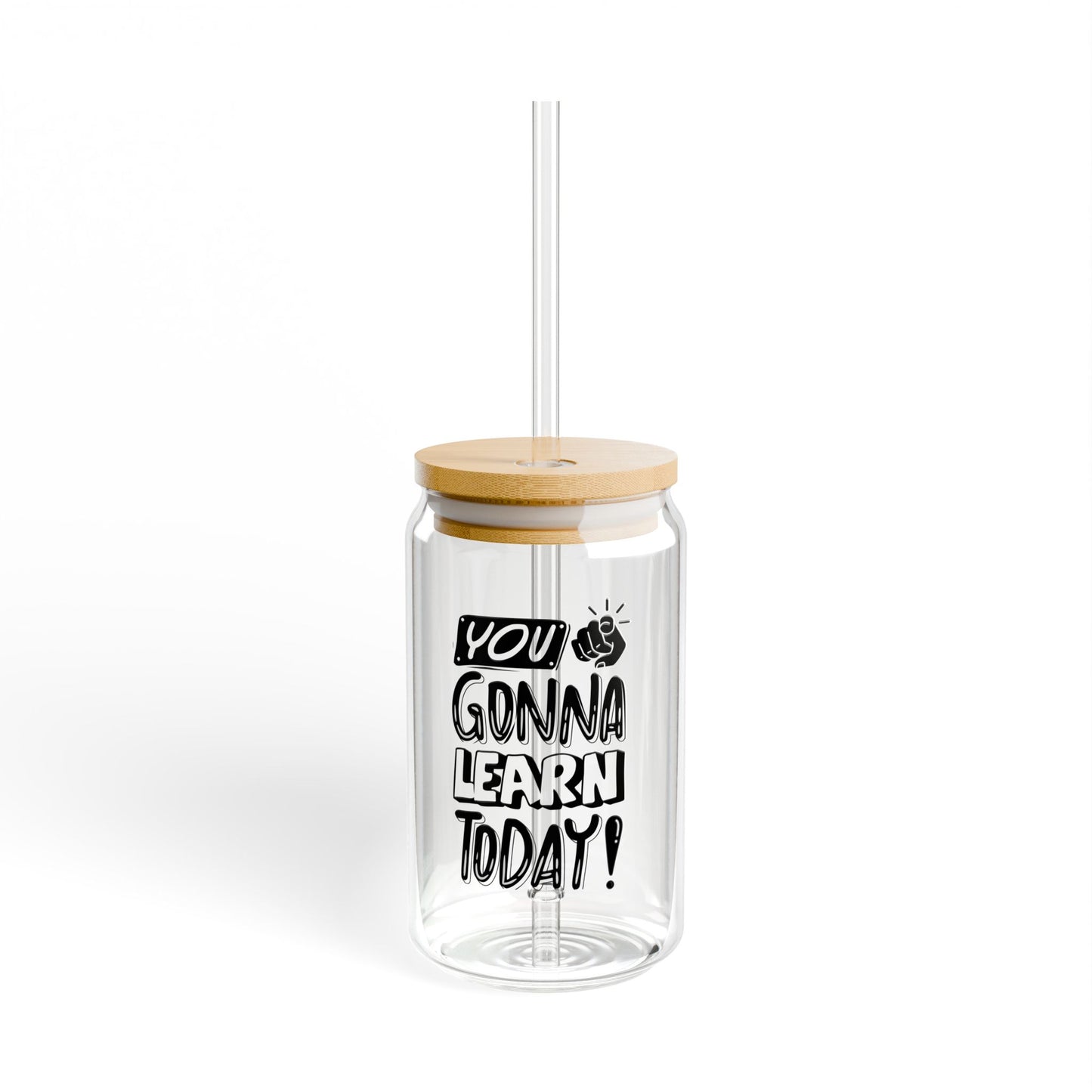 You Gonna Learn Today Sipper Glass - 16oz Tumbler with Straw