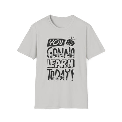 You Gonna Learn Today