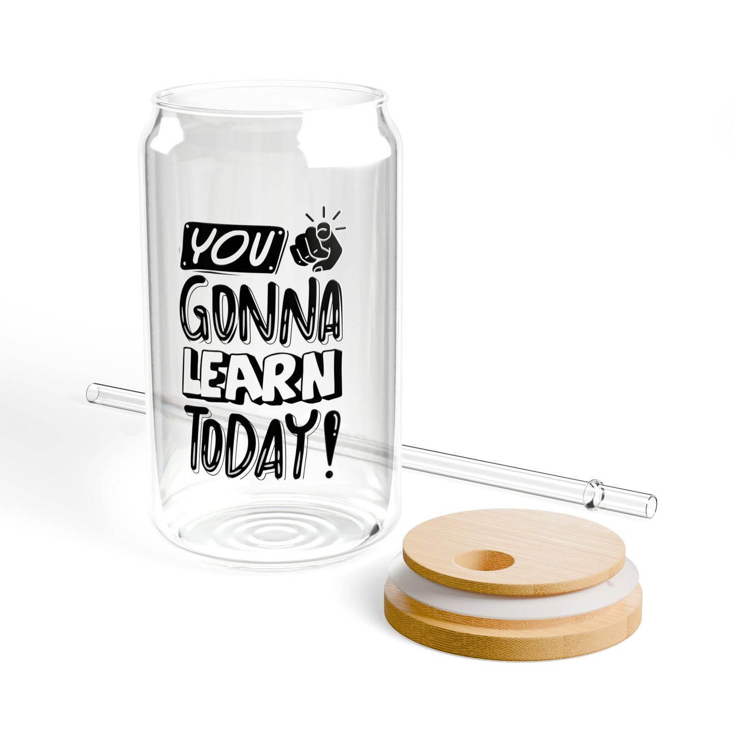 You Gonna Learn Today Sipper Glass - 16oz Tumbler with Straw