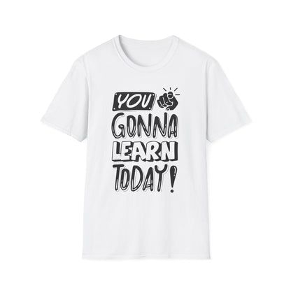You Gonna Learn Today
